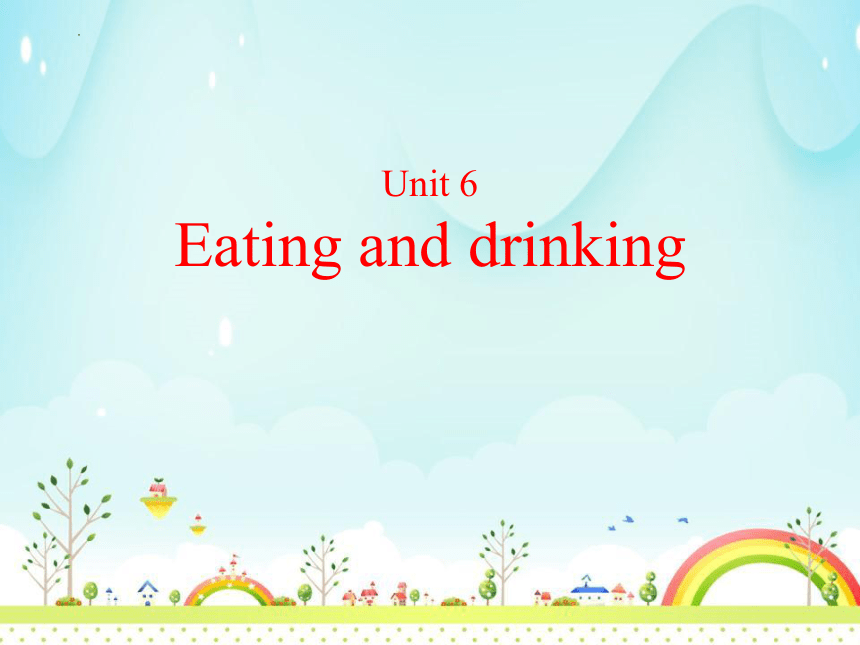 Unit 6 Eating and drinking课件(共14张PPT)