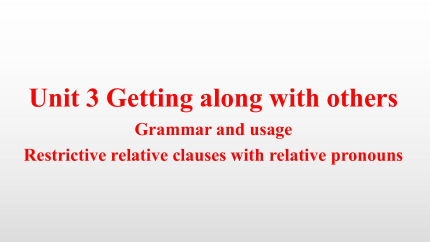 Unit 3 Getting along with others Grammar and usage课件