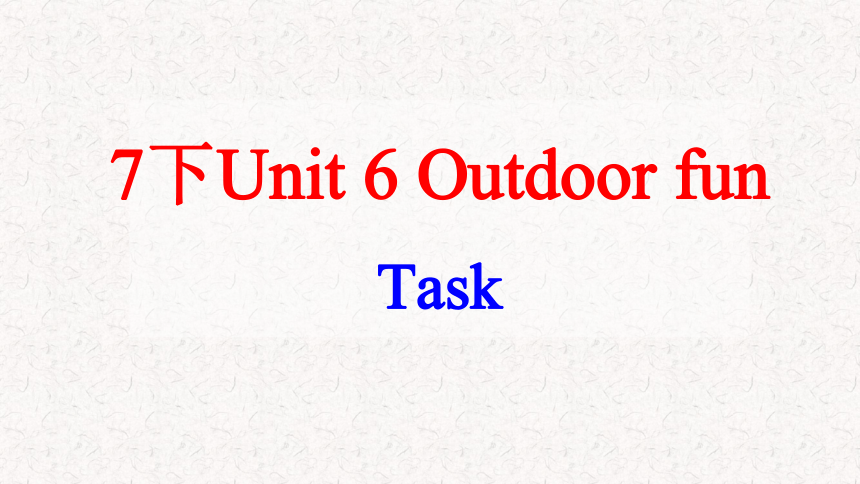 Unit 6 Outdoor fun Task 课件  (共14张PPT)