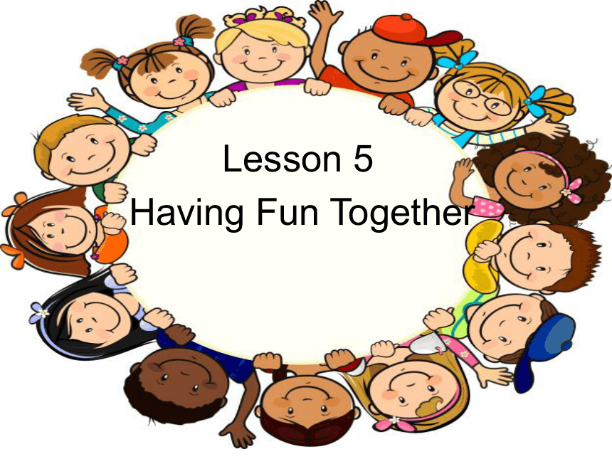 Unit1 Lesson5 Having Fun Together 课件(共17张PPT)