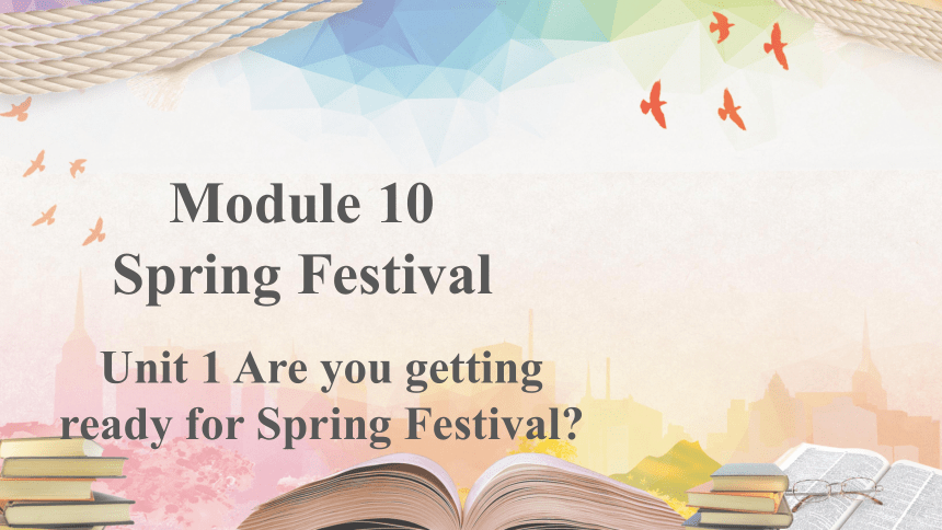 外研版七年级上册 Module 10 Unit 1 Are you getting ready for Spring Festival? 课件 (共20张PPT)
