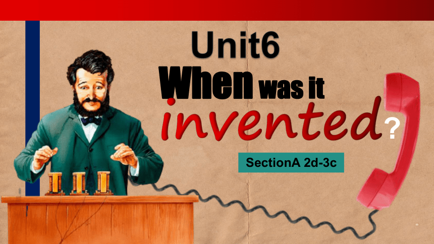 九年级英语 Unit 6 When was it invented?SectionA 2d-3c 阅读课（人教版）（共30张PPT）