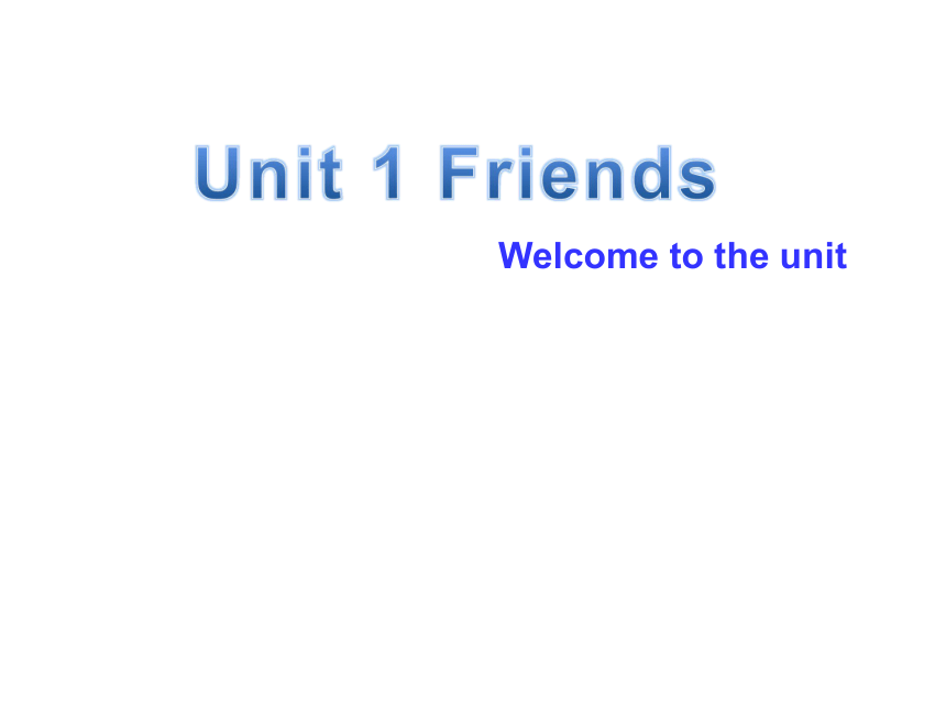 Unit 1 Friends Welcome to the unit 课件29张