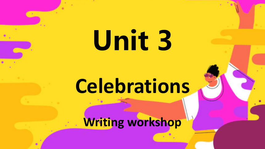 北师大版（2019）  必修第一册  Unit 3 Celebrations Writing workshop 课件(共35张PPT)