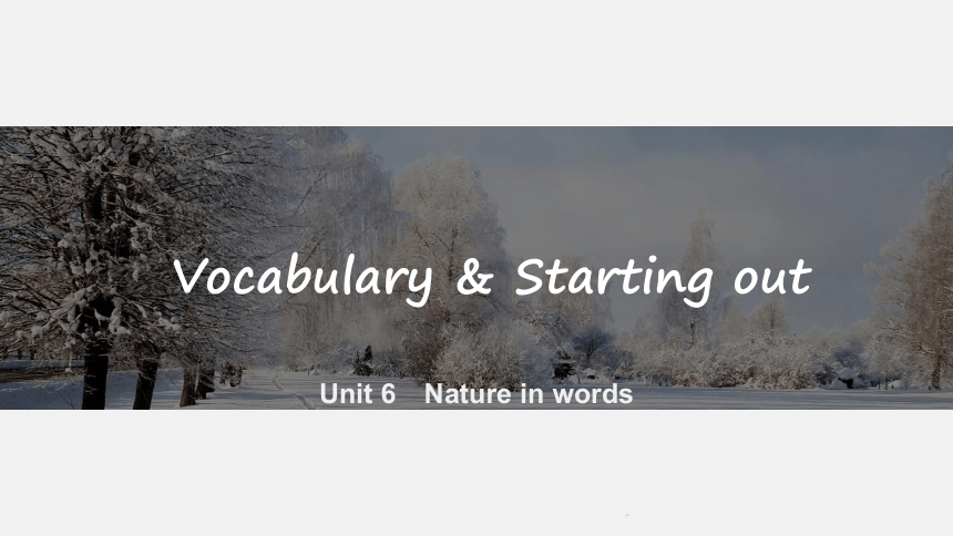 外研版（2019）选择性必修 第三册Unit 6 Nature in words Vocabulary & Starting out课件(共21张PPT)