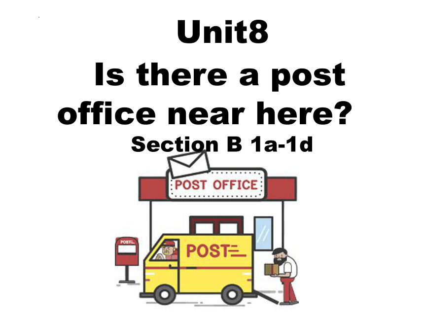 Unit 8 Is there a post office near here?　Section B 1a-1c课件(共17张PPT)人教版英语七年级下册