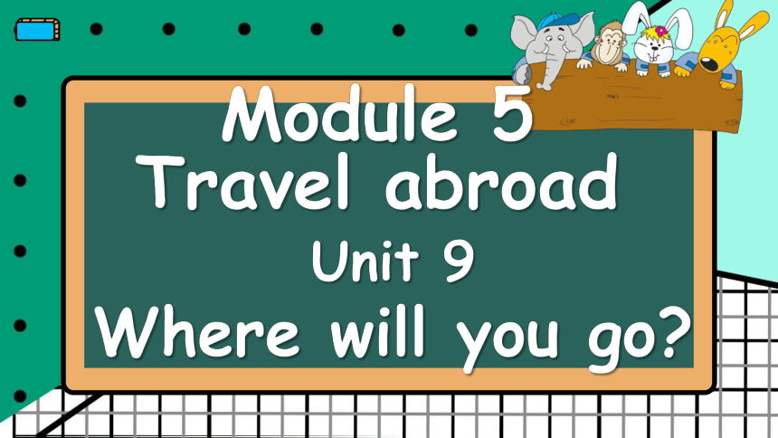 教科版（广州）英语六年级下册 Module 5 Unit 9 Where will you go？课件（共64张PPT）