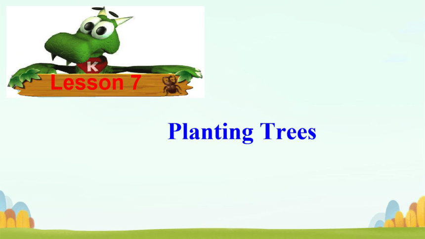 Unit 2 Lesson 7 Planting Trees希沃版+PPT图片版（共18张PPT）