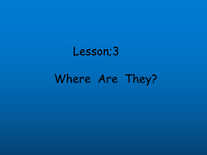 Unit 1 Lesson 3 Where Are They？课件（共16张PPT）