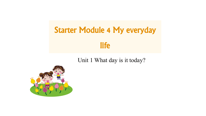 外研版英语七年级上册 Starter Module 4 My everyday life-Unit 1 What day is it today课件+嵌入音频(共22张PPT)