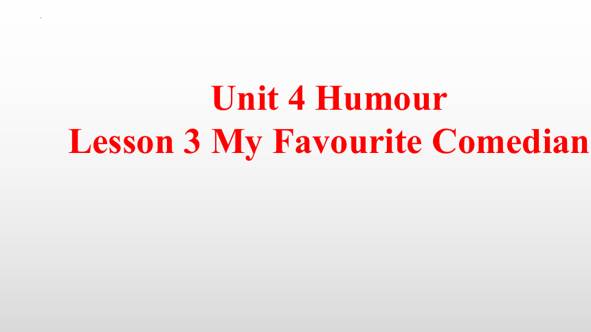 高中英语北师大版（2019）选择性必修第二册Unit 4 Humour  Lesson 3 My Favourite Comedian 课件(30张ppt)