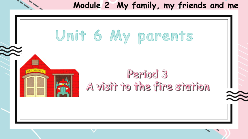 Module 2  Unit 6 My parents Period 3 课件(共26张PPT)