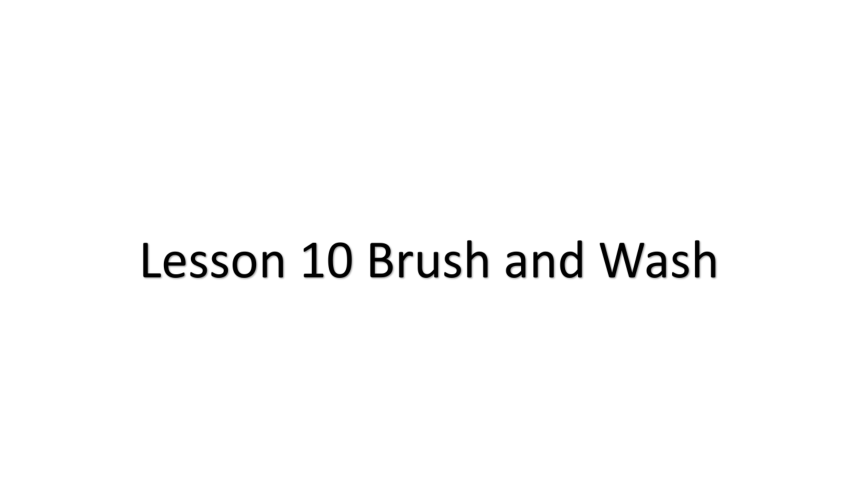 Unit2 Lesson 10 Brush and Wash课件（18张）