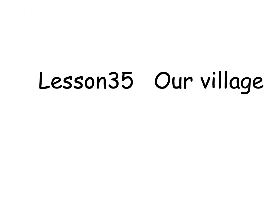 新概念英语第一册lesson35 Our village课件(共28张PPT)