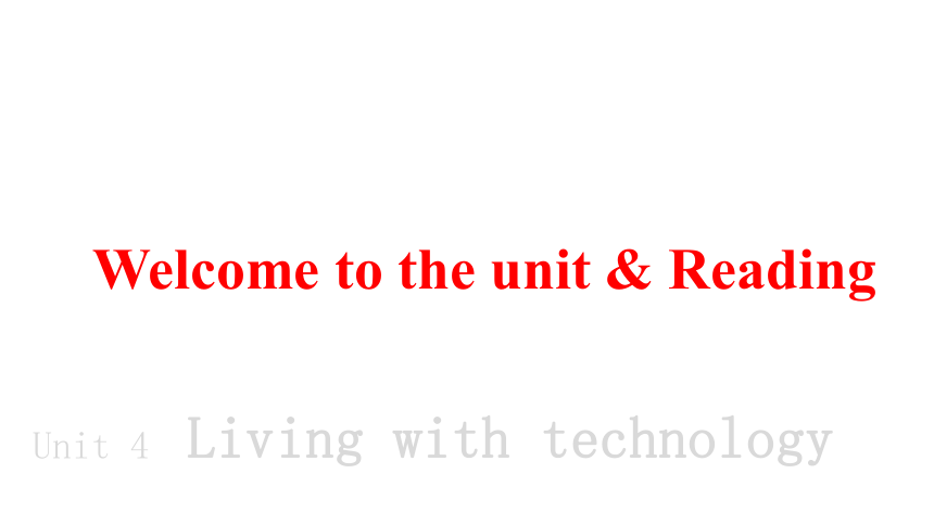 牛津译林版（2019）选修 第二册Unit 4 Living with Technology Welcome to the unit & Reading课件(共41张PPT)