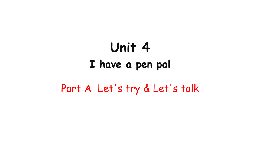 Unit 4 I have a pen pal PA Let's try & Let's talk课件（33张PPT)