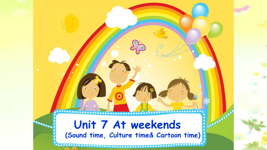 Unit 7 At weekends（Sound time Culture time-Cartoon time）课件（共39张）