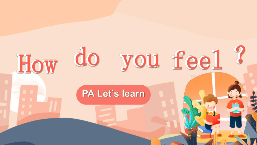 Unit 6 How do you feel ？PartA Let's learn 课件(共21张PPT)