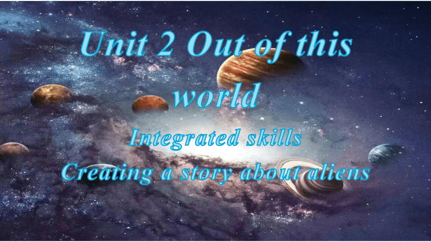 牛津译林版（2019）选择性必修第三册Unit 2 Out of This World  Integrated skills 课件（29张ppt）