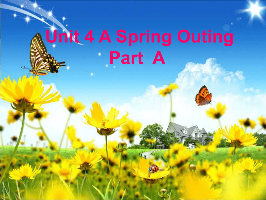 Unit 4 A Spring Outing   Part A 课件（18张PPT）