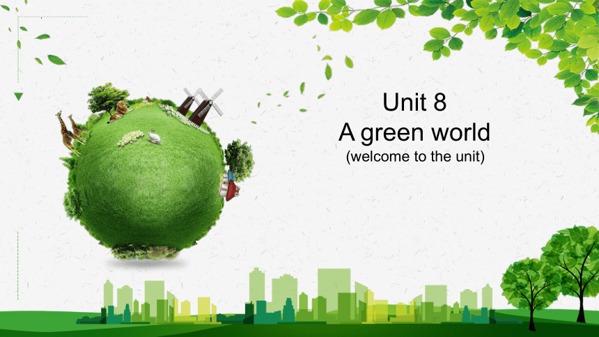 Unit 8 A green world  welcome to the unit课件(共21张PPT)+内嵌音频