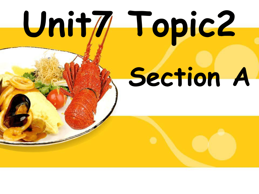 仁爱科普版八年级下册Unit  7  Food festival Topic 2 Section A 课件(共31张PPT)