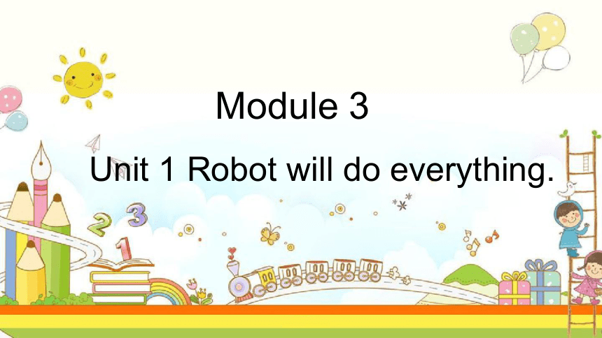 Module 3 Unit 1 Robots will do everything 课件(共28张PPT)