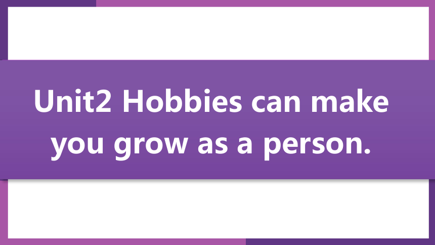 Module 6 Hobbies Unit 2 Hobbies can make you grow as a person.写作(共16张PPT)