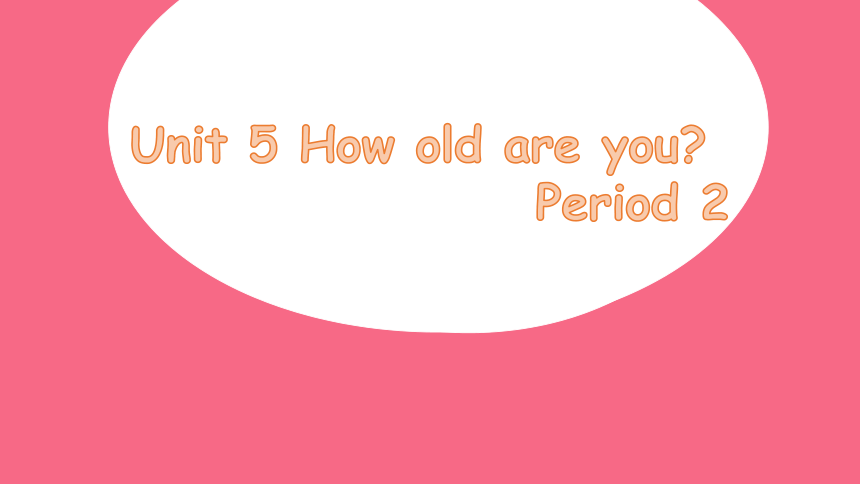 Unit 5 How old are you（Fun time-Cartoon time）课件（共40张PPT）