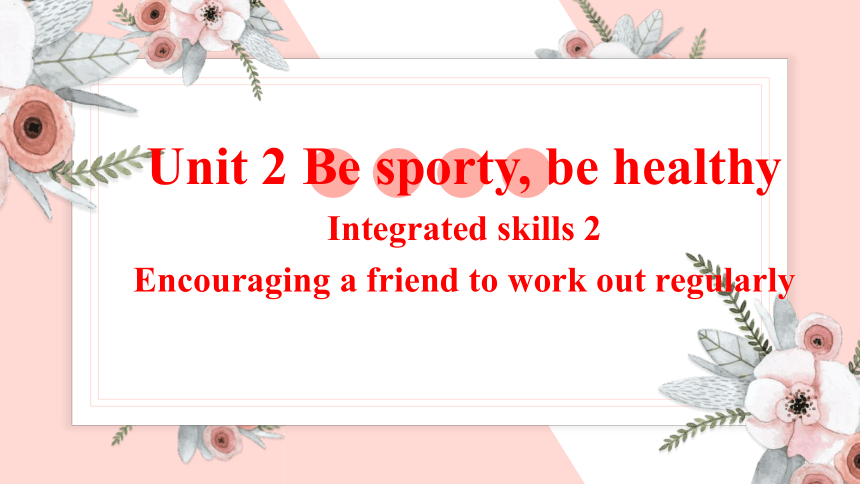 牛津译林版(2019)必修二 Unit 2 Be Sporty,Be Healthy Integrated skills2（共16张ppt）