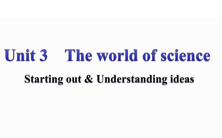 外研版（2019）必修三Unit 3 The world of science  Starting out & Understanding ideas（共105张PPT）