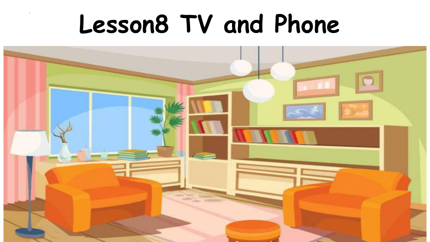 Unit 2 Lesson 8 TV and Phone 课件(共30张PPT)