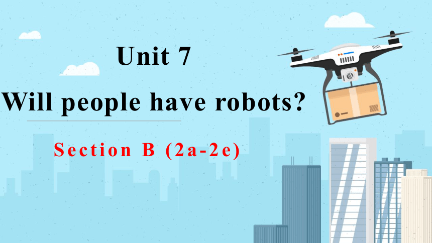 Unit 7  Will people have robots Section B (2a-2e)  课件（17张PPT）