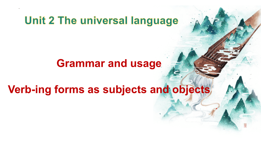 译林版（2020）  选择性必修第一册  Unit 2 The Universal Language Grammar and usage 课件-（38张ppt）