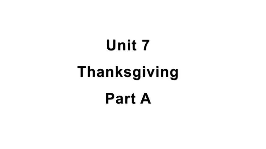 Unit 7 Thanksgiving Part A课件（37张PPT)