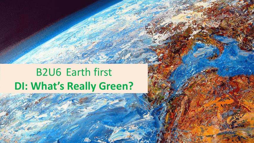 外研版（2019）英语必修第二册Unit 6 Earth first Developing ideas What’s Really Green 课件(共26张PPT)