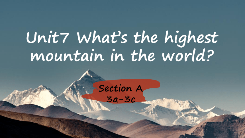 Unit7 What’s the highest mountain in the world Section A 3a-3c课件(共26张PPT，含内嵌视频)人教版八年级下册