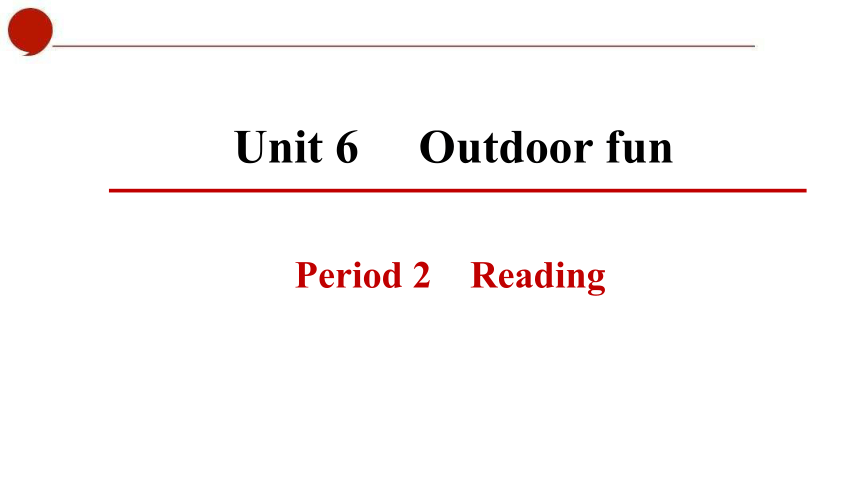 Unit 6 Outdoor fun Period 2 Reading 课件(共45张PPT)