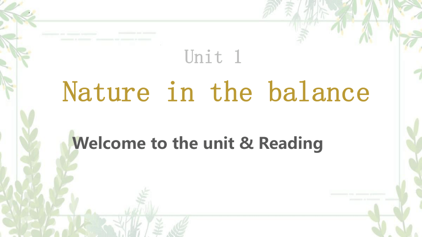 牛津译林版（2019）必修 第三册Unit1 Nature in the Balance Welcome to the unit & Reading公开课课件(共47张PPT)