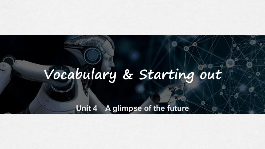 外研版（2019）选择性必修三 课件 Unit4 A glimpse of the future Vocabulary & Starting out课件(共29张PPT，内镶嵌视频)