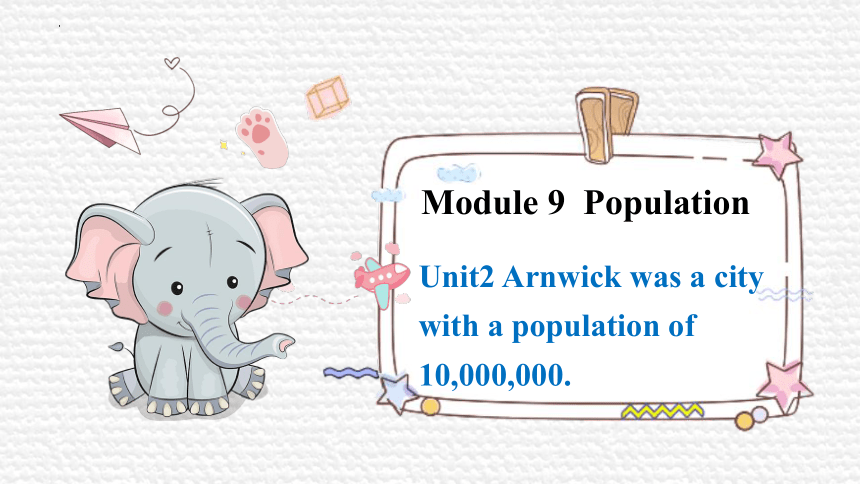 外研版八年级上册Module 9 Unit2 Arnwick was a city with a population of 10,000,000课件(共34张PPT)