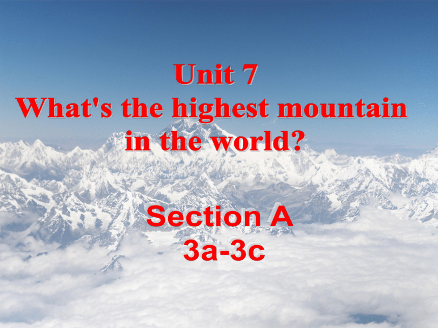 Unit 7 What's the highest mountain in the world Section A 3a-3c课件(共28张PPT)