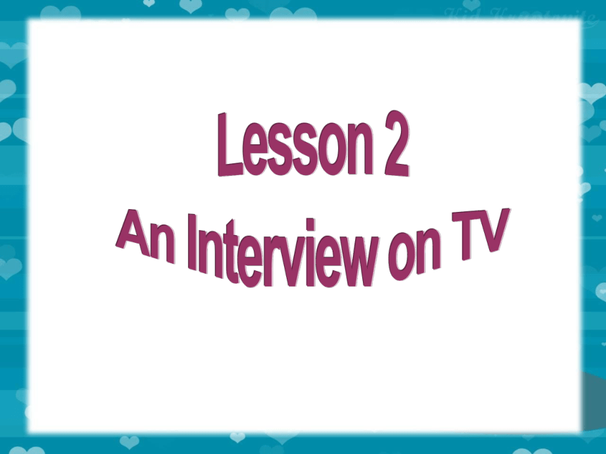 Unit 1 Television Lesson 2 An Interview on TV 课件(共28张PPT)