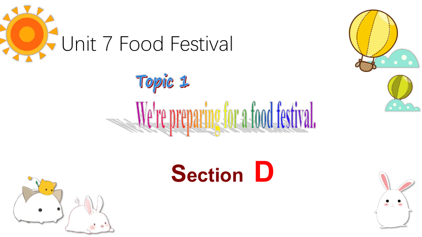2022-2023学年仁爱版八年级英语下册 Unit 7 Topic 1 We’re preparing for a food festival  Section D 课件  (共37张PPT)