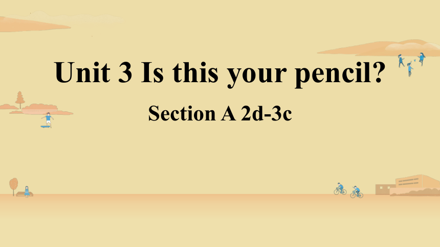 人教版七年级上册Unit 3 Is this your pencil？ Section A 2d-3c 课件(共30张PPT)