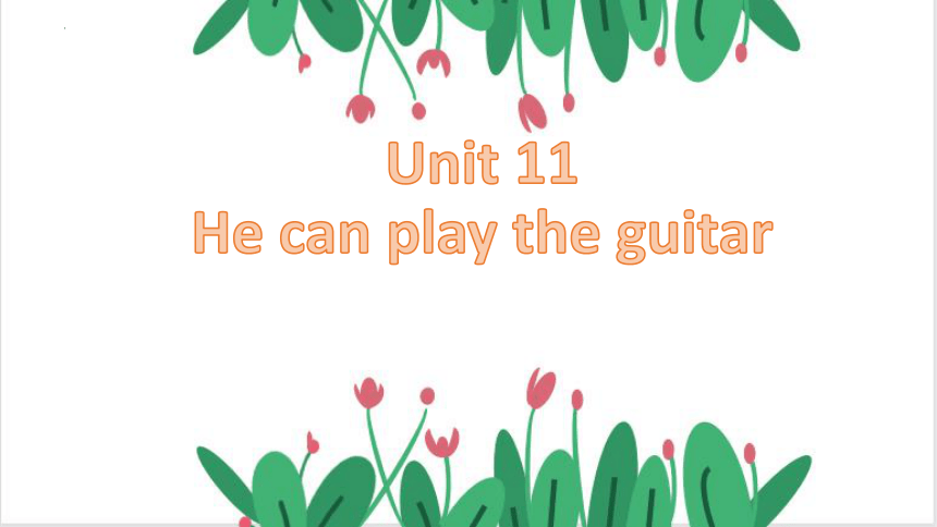 Unit11 He can play the guitar 课件（共38张PPT）