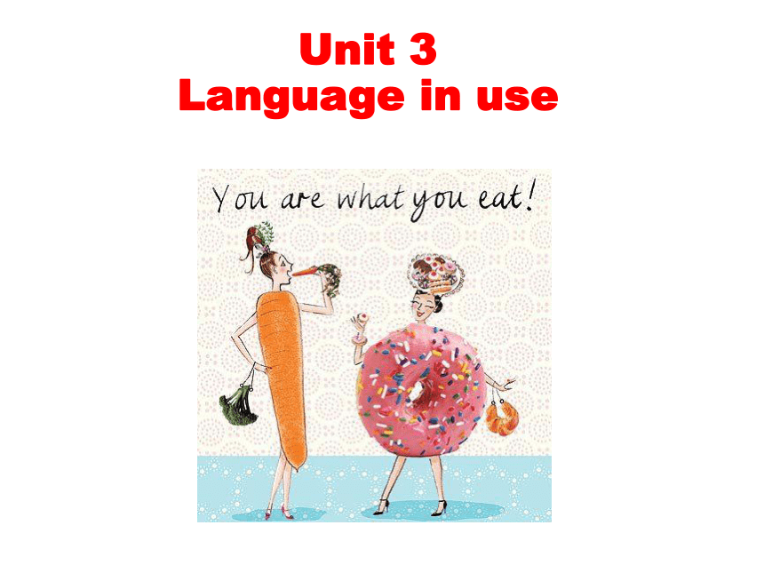 Module 4 Healthy food Unit 3 Language in use.课件