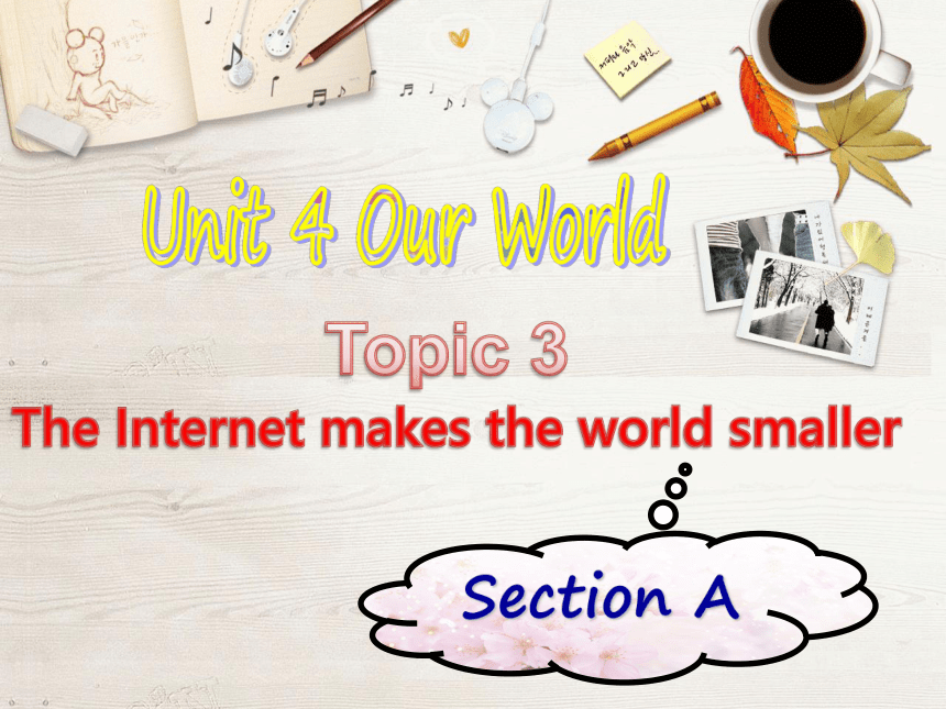 初中英语仁爱科普版八年级上 Unit 4 Our World Topic 3 The Internet makes the world smaller.Section A 课件 (共35张PPT)