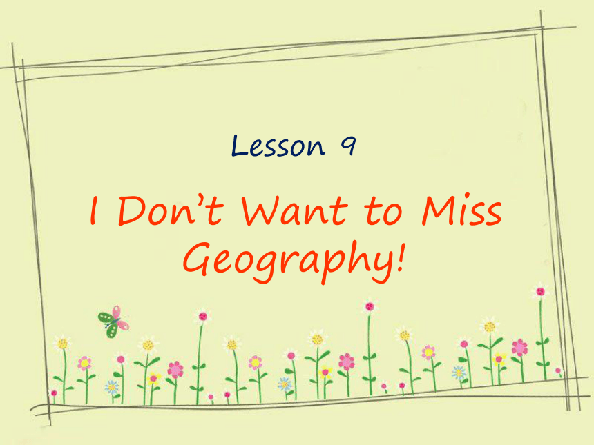 Unit 2 My Favourite School Subject Lesson 9 I don't want to Miss Geography 课件(共29张PPT)