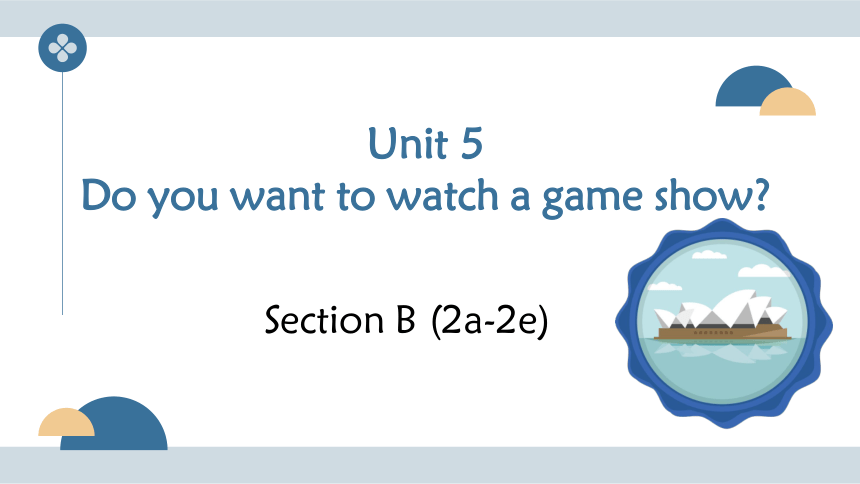 Unit 5 Do you want to watch a game show Section B (2a-2e) 原创教学课件(共44张PPT)